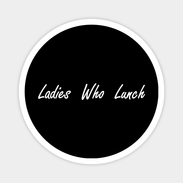 ladies who lunch Magnet by NotComplainingJustAsking